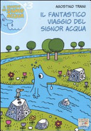 Il fantastico viaggio del signor Acqua. Ediz. illustrata