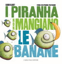 I piranha non mangiano le banane. Storia di un piranha vegetariano