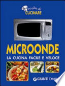 Microonde. La cucina facile e veloce